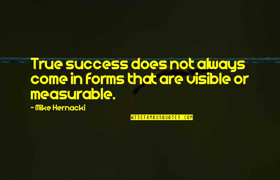 Prognose Aantal Inwoners Quotes By Mike Hernacki: True success does not always come in forms