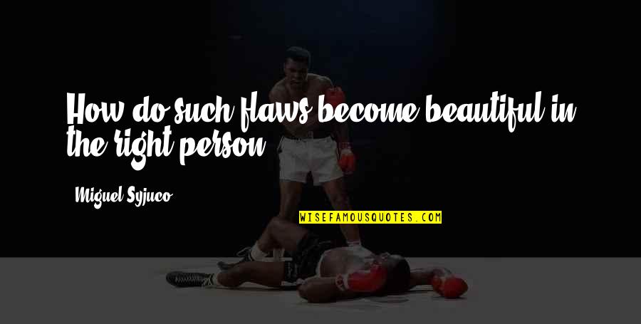 Prognose Betekenis Quotes By Miguel Syjuco: How do such flaws become beautiful in the Prognose Betekenis Quotes By Miguel Syjuco: How do such flaws become beautiful in the