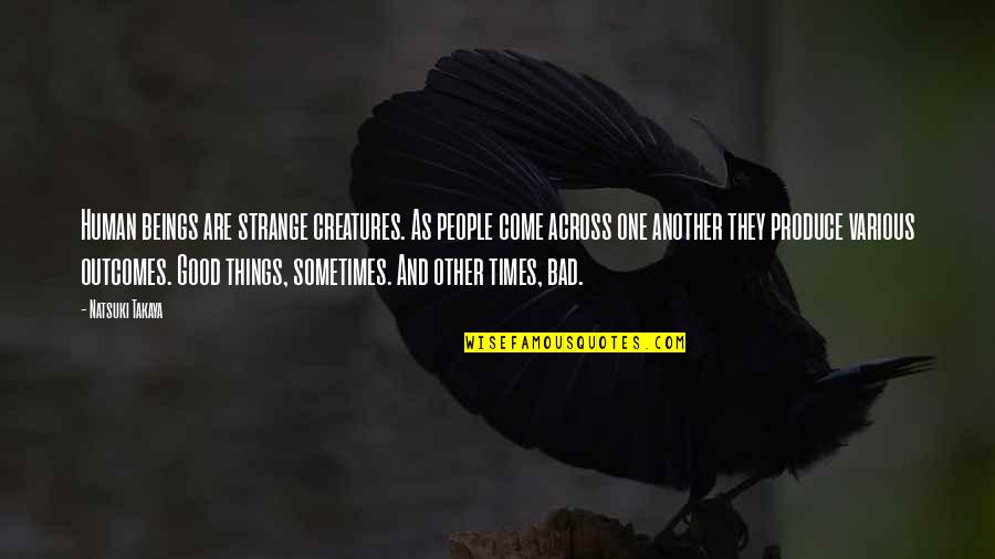 Prognose Betekenis Quotes By Natsuki Takaya: Human beings are strange creatures. As people come Prognose Betekenis Quotes By Natsuki Takaya: Human beings are strange creatures. As people come