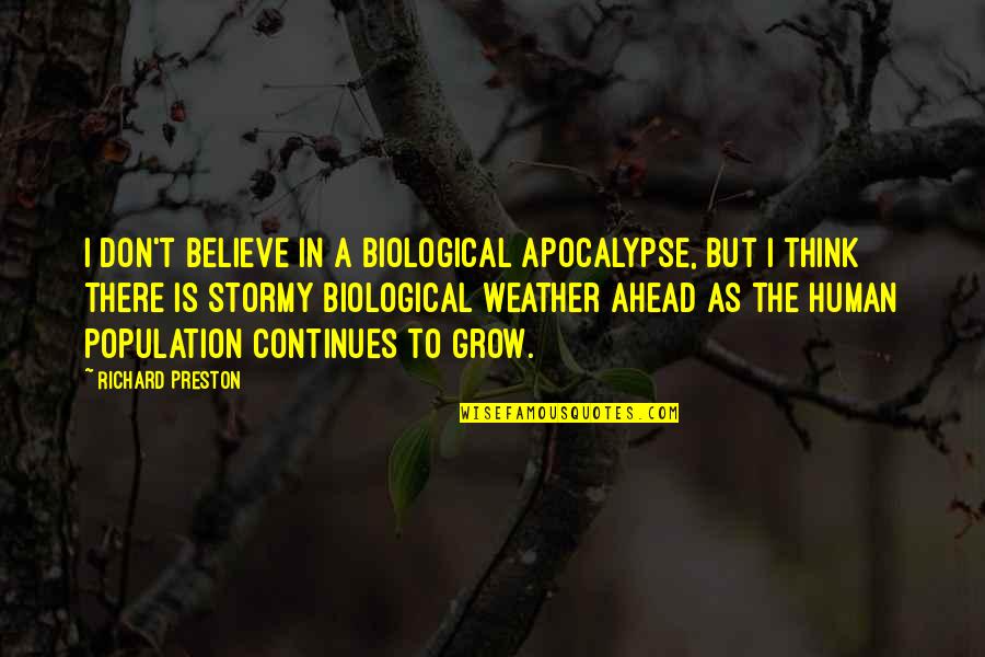 Prognosis For Stage Quotes By Richard Preston: I don't believe in a biological apocalypse, but Prognosis For Stage Quotes By Richard Preston: I don't believe in a biological apocalypse, but