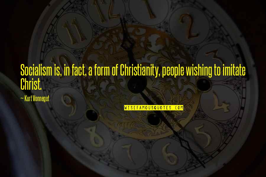 Prognosis Negative Quotes By Kurt Vonnegut: Socialism is, in fact, a form of Christianity,