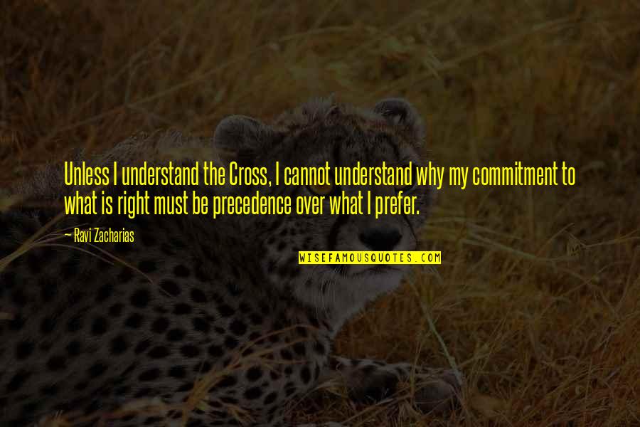 Prognosticated Quotes By Ravi Zacharias: Unless I understand the Cross, I cannot understand Prognosticated Quotes By Ravi Zacharias: Unless I understand the Cross, I cannot understand