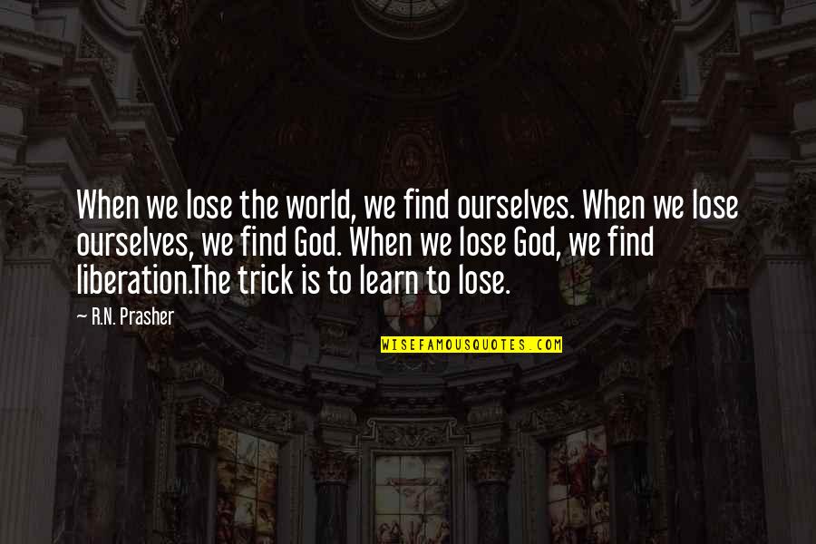 Prognosticator Fantasy Quotes By R.N. Prasher: When we lose the world, we find ourselves. Prognosticator Fantasy Quotes By R.N. Prasher: When we lose the world, we find ourselves.