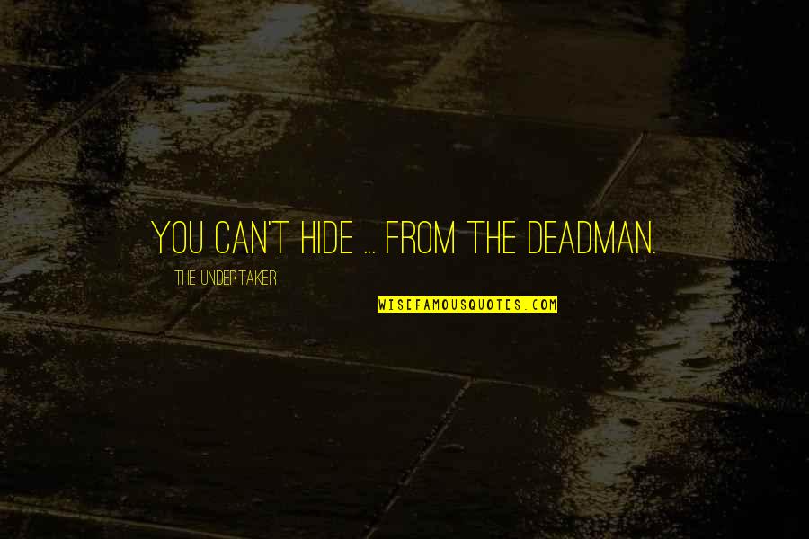 Prognostics Equipment Quotes By The Undertaker: You can't hide ... from The Deadman. Prognostics Equipment Quotes By The Undertaker: You can't hide ... from The Deadman.