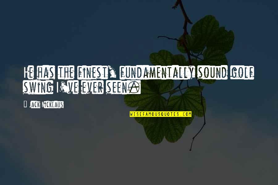 Prognostics Surveys Quotes By Jack Nicklaus: He has the finest, fundamentally sound golf swing