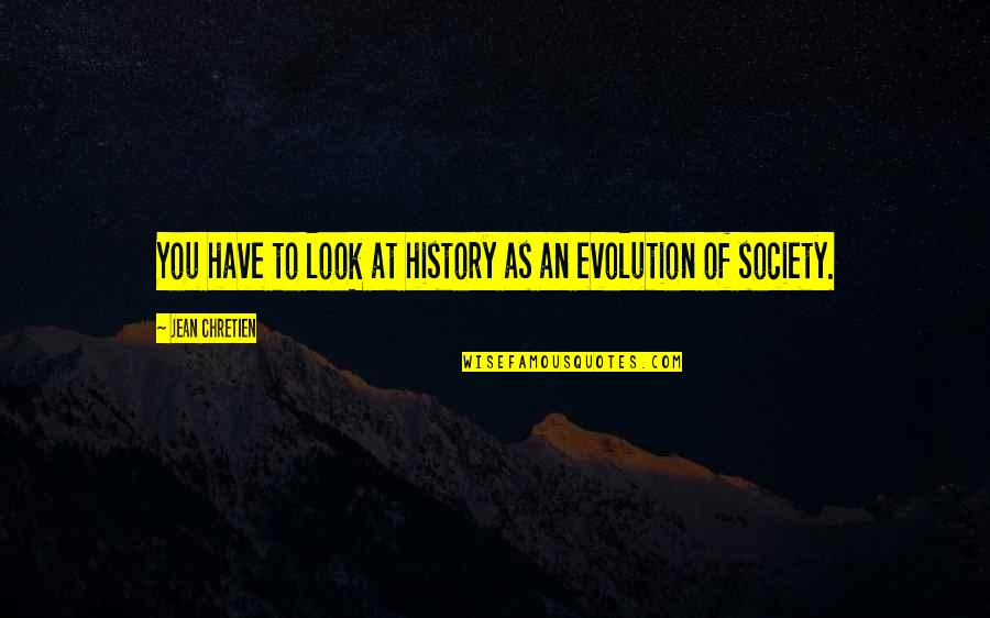 Prognostics Surveys Quotes By Jean Chretien: You have to look at history as an Prognostics Surveys Quotes By Jean Chretien: You have to look at history as an