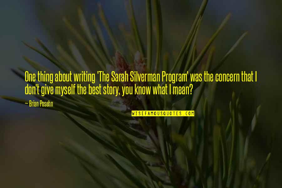 Program Best Quotes By Brian Posehn: One thing about writing 'The Sarah Silverman Program'