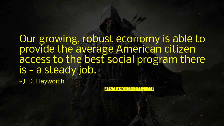 Program Best Quotes By J. D. Hayworth: Our growing, robust economy is able to provide