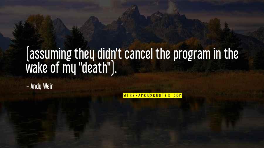 Program Cancel Quotes By Andy Weir: (assuming they didn't cancel the program in the
