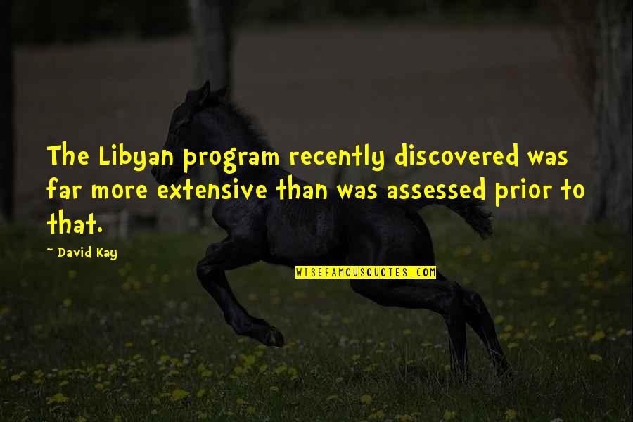 Program That Quotes By David Kay: The Libyan program recently discovered was far more