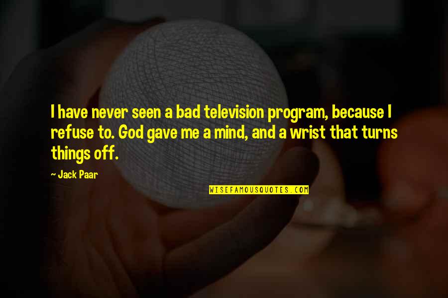 Program That Quotes By Jack Paar: I have never seen a bad television program,