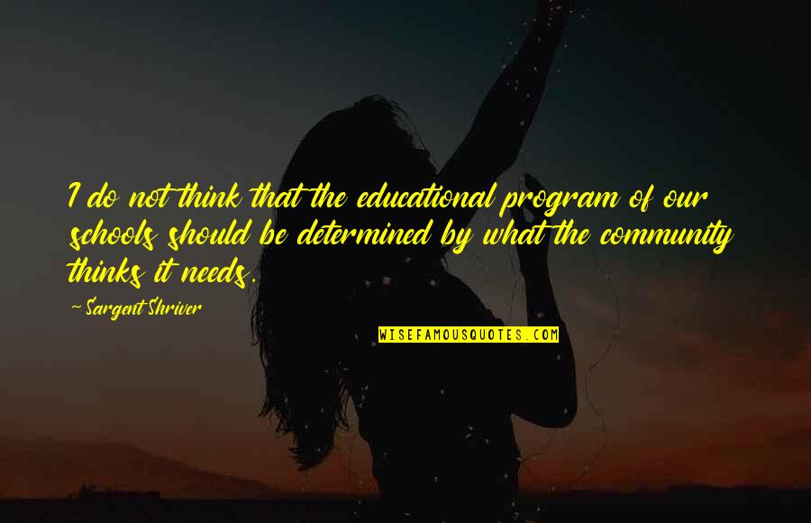 Program That Quotes By Sargent Shriver: I do not think that the educational program