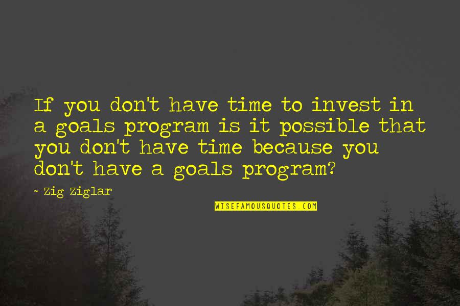 Program That Quotes By Zig Ziglar: If you don't have time to invest in