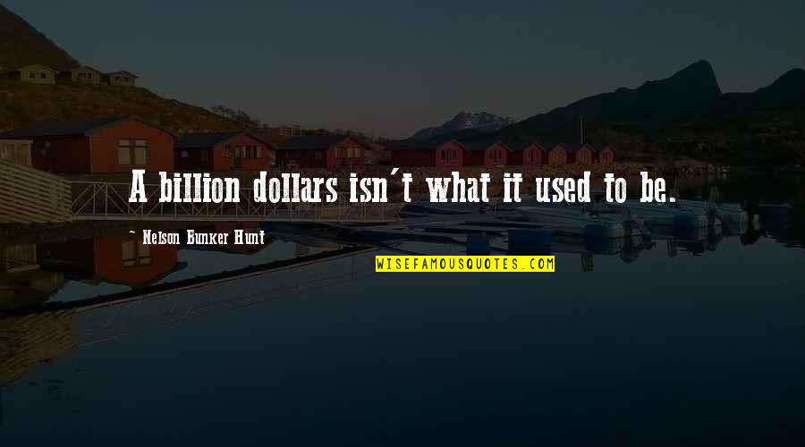 Programada Sinonimo Quotes By Nelson Bunker Hunt: A billion dollars isn't what it used to Programada Sinonimo Quotes By Nelson Bunker Hunt: A billion dollars isn't what it used to