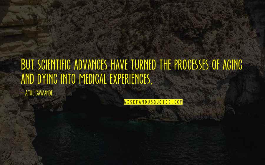 Programata Na Quotes By Atul Gawande: But scientific advances have turned the processes of Programata Na Quotes By Atul Gawande: But scientific advances have turned the processes of