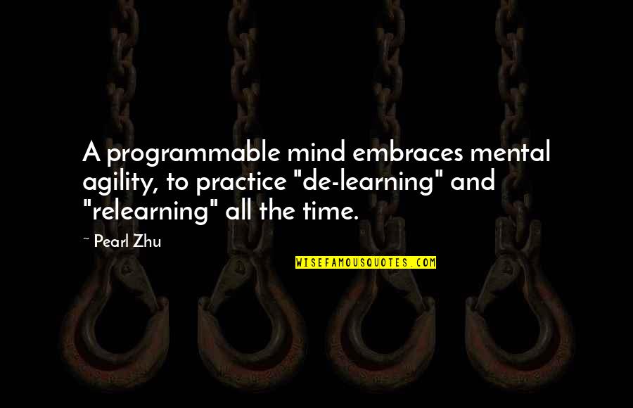 Programmable Quotes By Pearl Zhu: A programmable mind embraces mental agility, to practice