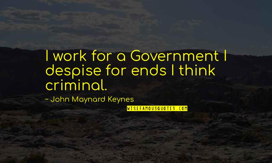 Programmatically In Swift Quotes By John Maynard Keynes: I work for a Government I despise for Programmatically In Swift Quotes By John Maynard Keynes: I work for a Government I despise for