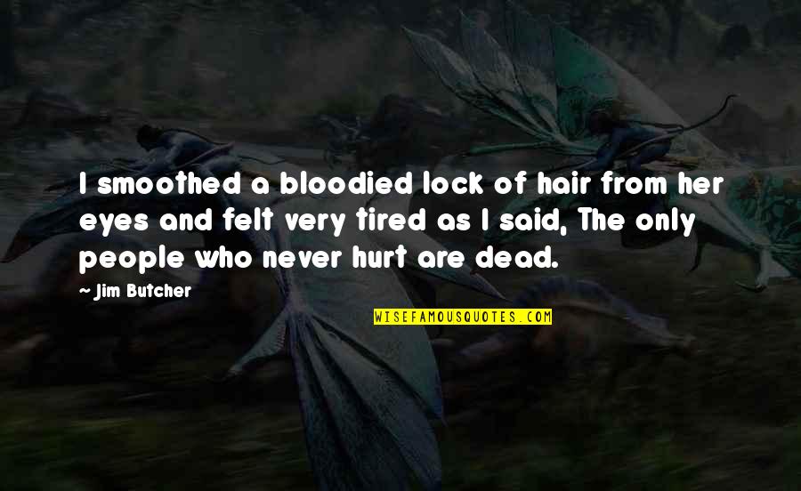 Programmatically Read Quotes By Jim Butcher: I smoothed a bloodied lock of hair from
