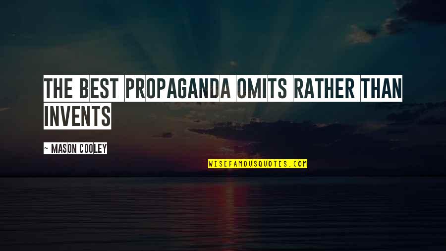 Programme Ending Quotes By Mason Cooley: The best propaganda omits rather than invents