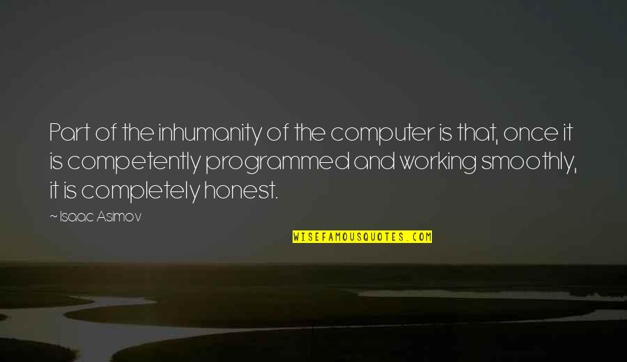 Programmed Quotes By Isaac Asimov: Part of the inhumanity of the computer is