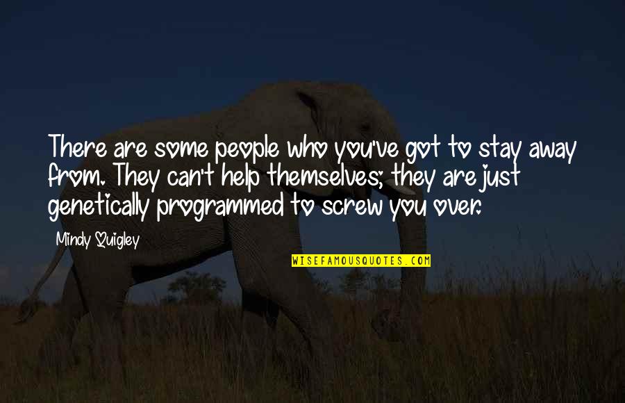Programmed Quotes By Mindy Quigley: There are some people who you've got to