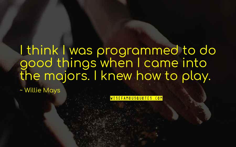 Programmed Quotes By Willie Mays: I think I was programmed to do good