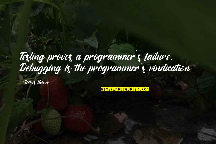 Programmer Quotes By Boris Beizer: Testing proves a programmer's failure. Debugging is the