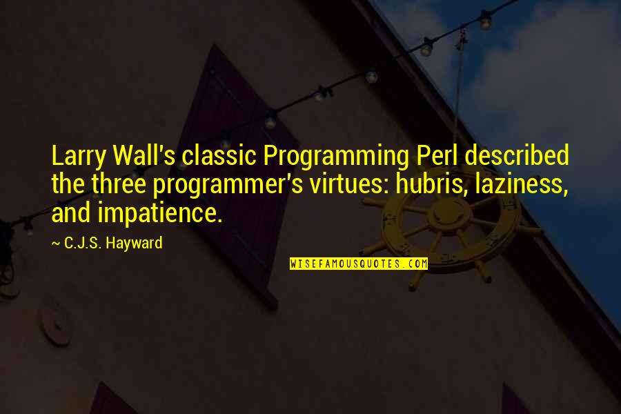 Programmer Quotes By C.J.S. Hayward: Larry Wall's classic Programming Perl described the three