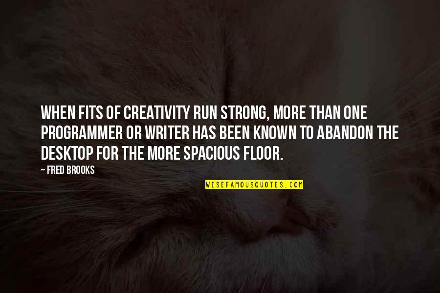 Programmer Quotes By Fred Brooks: When fits of creativity run strong, more than