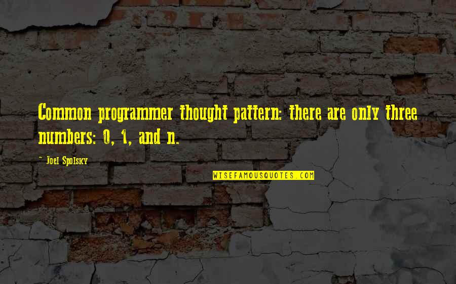 Programmer Quotes By Joel Spolsky: Common programmer thought pattern: there are only three