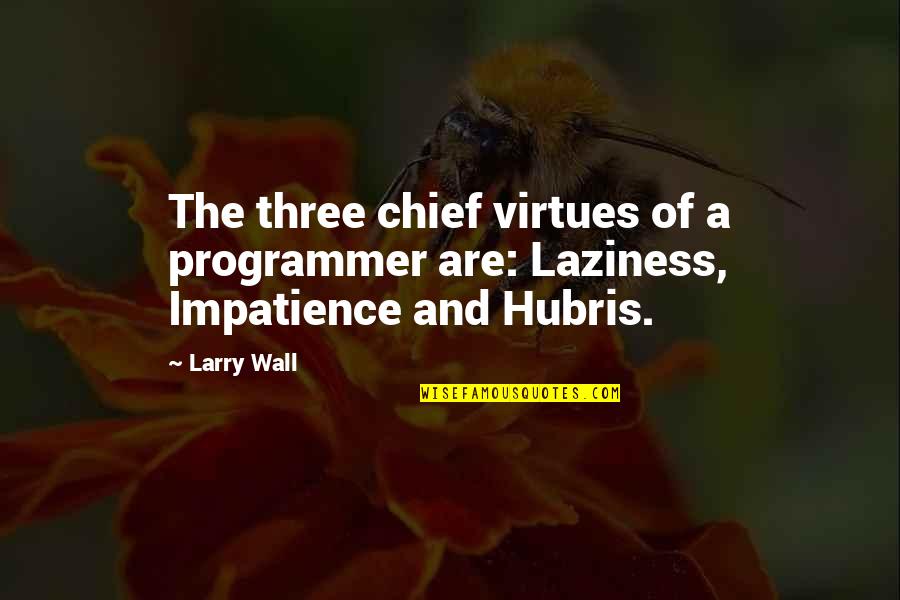 Programmer Quotes By Larry Wall: The three chief virtues of a programmer are: