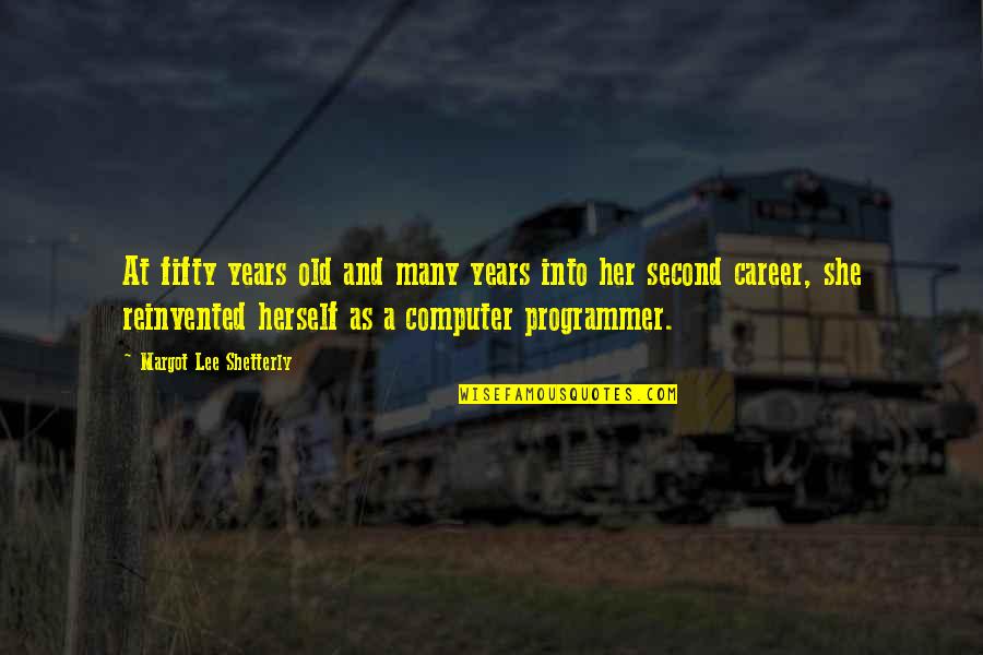 Programmer Quotes By Margot Lee Shetterly: At fifty years old and many years into