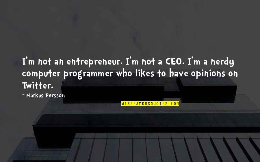 Programmer Quotes By Markus Persson: I'm not an entrepreneur. I'm not a CEO.