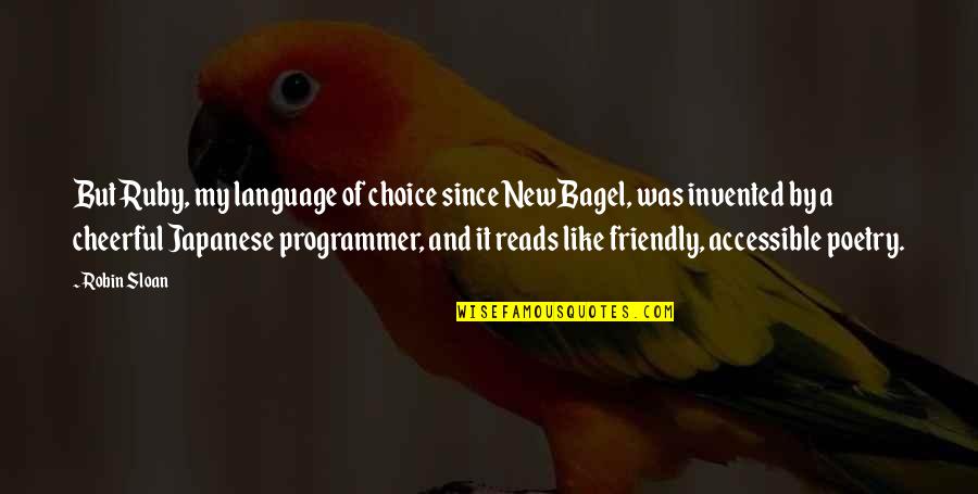 Programmer Quotes By Robin Sloan: But Ruby, my language of choice since NewBagel,