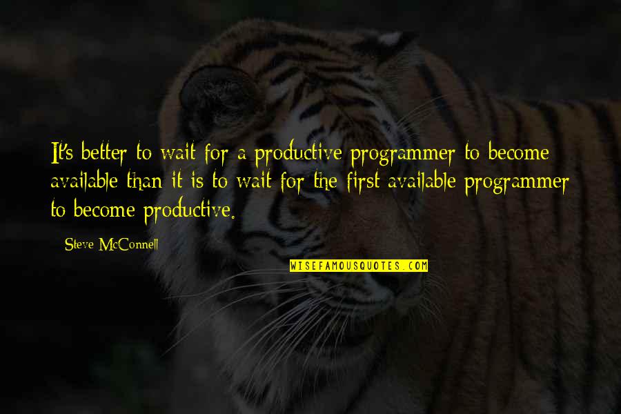 Programmer Quotes By Steve McConnell: It's better to wait for a productive programmer