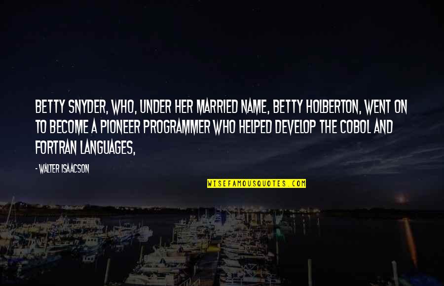 Programmer Quotes By Walter Isaacson: Betty Snyder, who, under her married name, Betty Programmer Quotes By Walter Isaacson: Betty Snyder, who, under her married name, Betty