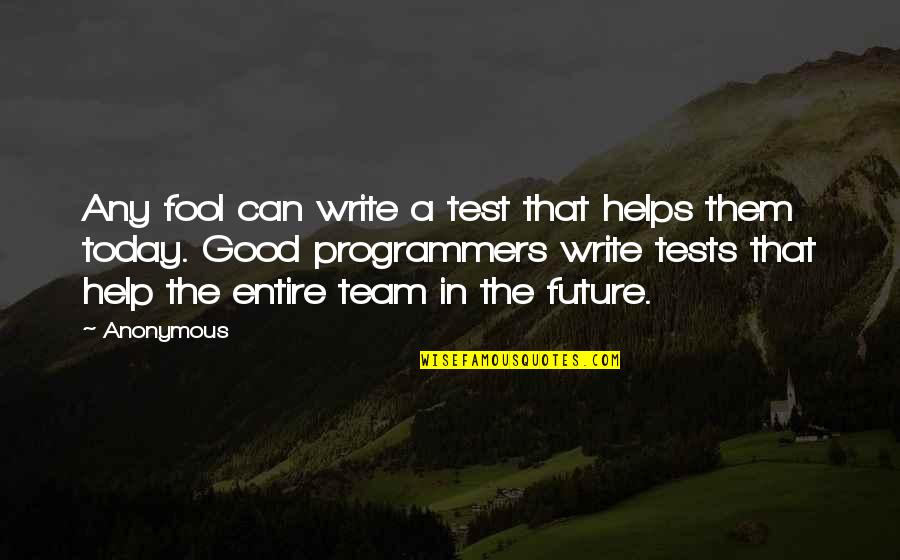 Programmers Quotes By Anonymous: Any fool can write a test that helps