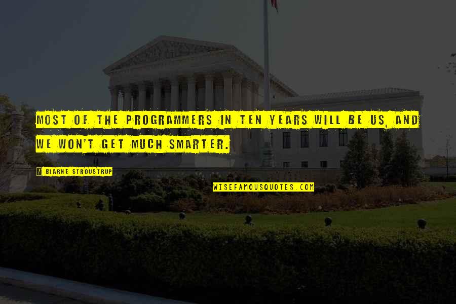 Programmers Quotes By Bjarne Stroustrup: Most of the programmers in ten years will