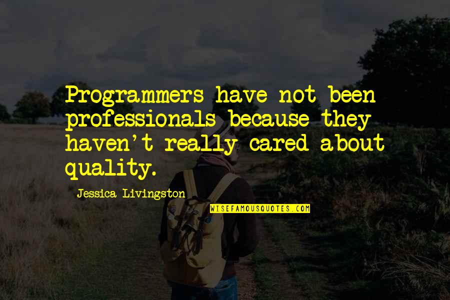 Programmers Quotes By Jessica Livingston: Programmers have not been professionals because they haven't
