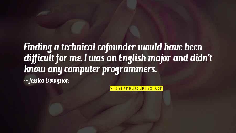 Programmers Quotes By Jessica Livingston: Finding a technical cofounder would have been difficult