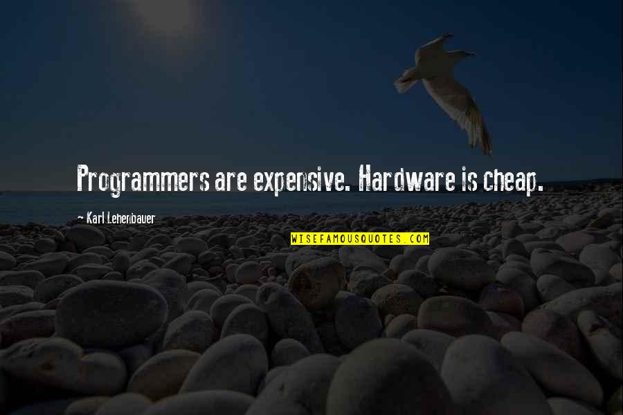 Programmers Quotes By Karl Lehenbauer: Programmers are expensive. Hardware is cheap.