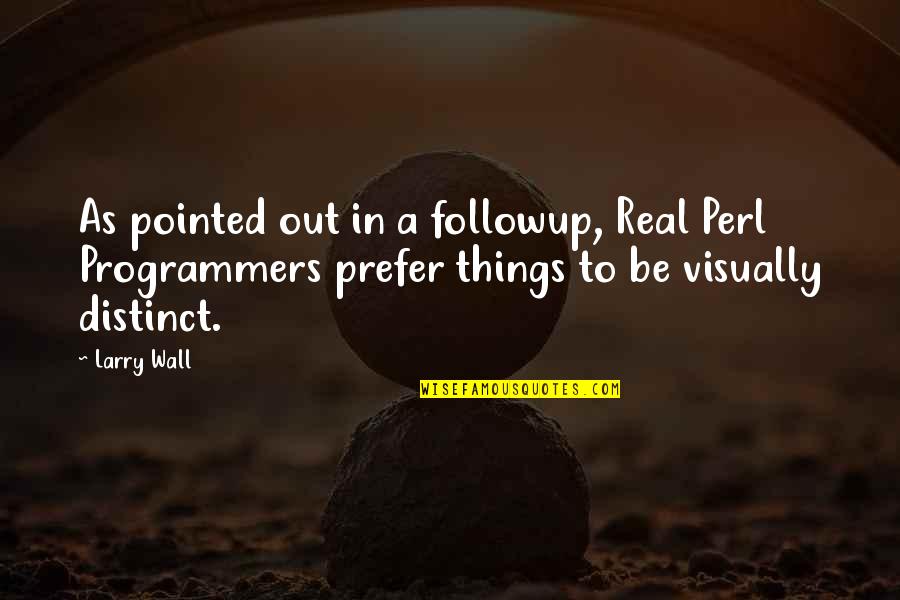 Programmers Quotes By Larry Wall: As pointed out in a followup, Real Perl