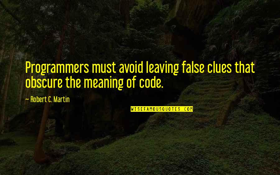 Programmers Quotes By Robert C. Martin: Programmers must avoid leaving false clues that obscure