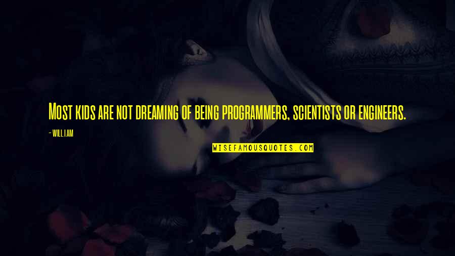 Programmers Quotes By Will.i.am: Most kids are not dreaming of being programmers,