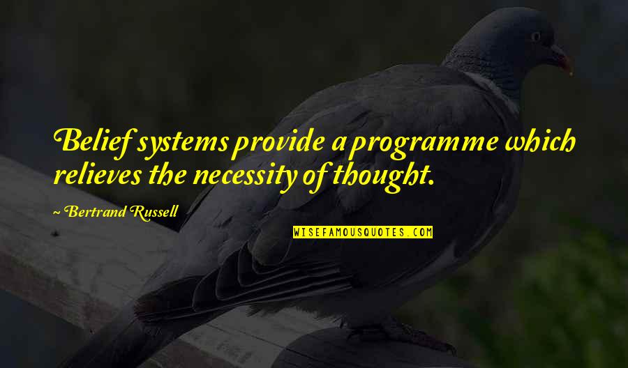 Programme's Quotes By Bertrand Russell: Belief systems provide a programme which relieves the