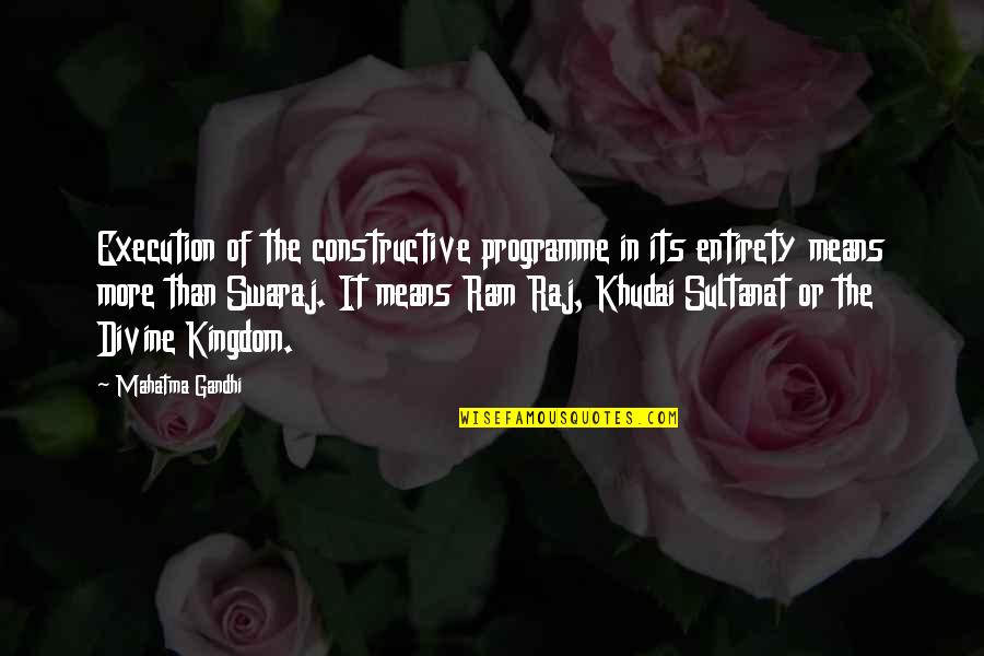 Programme's Quotes By Mahatma Gandhi: Execution of the constructive programme in its entirety