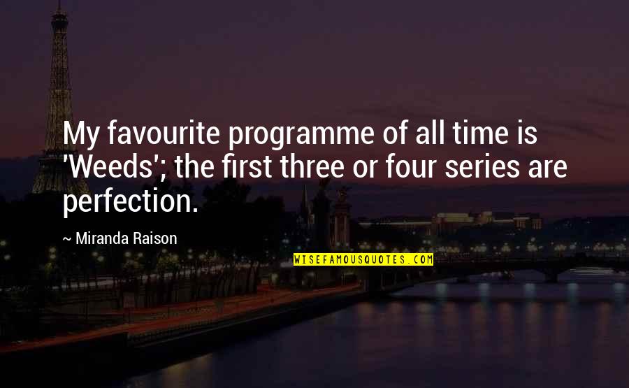 Programme's Quotes By Miranda Raison: My favourite programme of all time is 'Weeds';