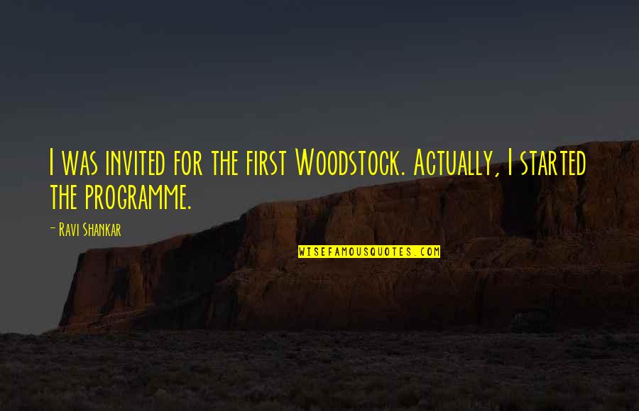 Programme's Quotes By Ravi Shankar: I was invited for the first Woodstock. Actually,