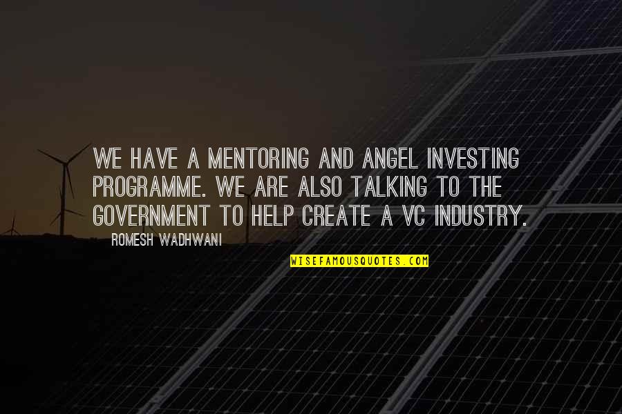 Programme's Quotes By Romesh Wadhwani: We have a mentoring and angel investing programme.