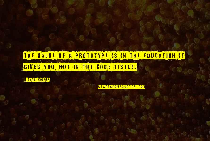 Programming Code Quotes By Amari Cooper: The value of a prototype is in the